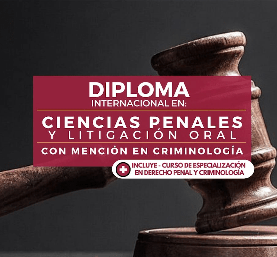 Diploma Internacional en Ciencias Penales y Litigación Oral con mención en Criminología